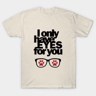 I only have EYES for you T-Shirt